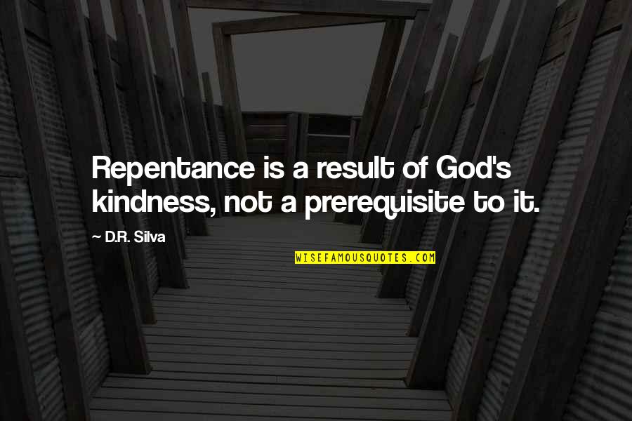 Kindness Of God Quotes By D.R. Silva: Repentance is a result of God's kindness, not