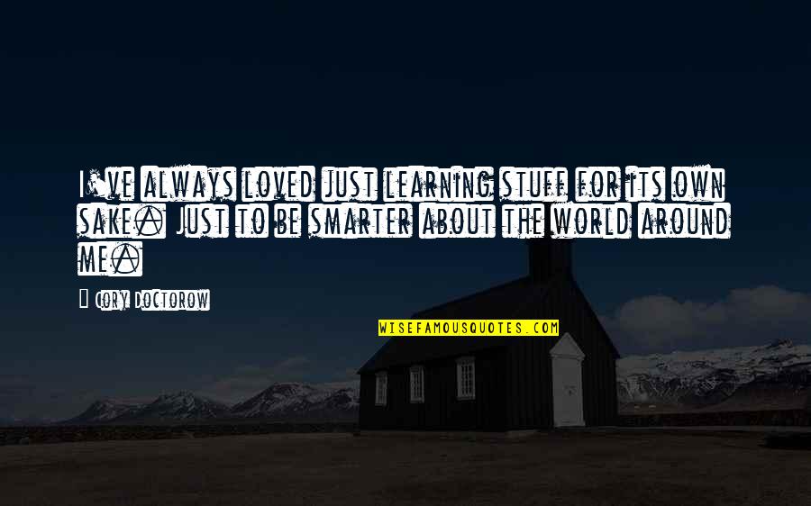 Kindness Of Mankind Quotes By Cory Doctorow: I've always loved just learning stuff for its