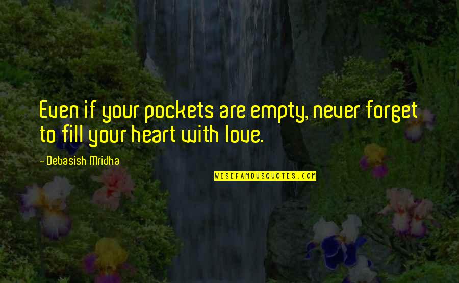 Kindness Of Mankind Quotes By Debasish Mridha: Even if your pockets are empty, never forget