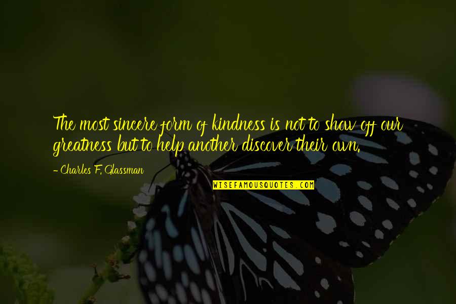 Kindness Of Others Quotes By Charles F. Glassman: The most sincere form of kindness is not