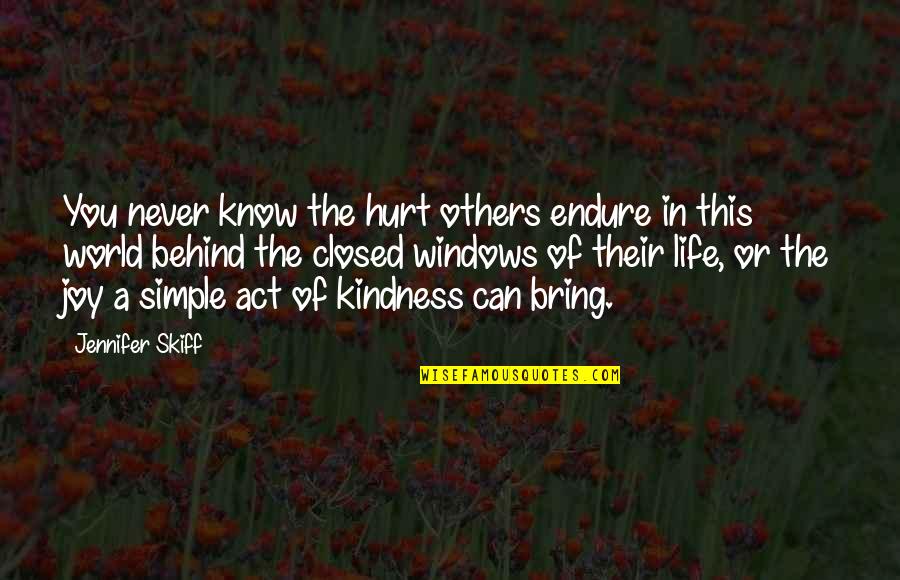 Kindness Of Others Quotes By Jennifer Skiff: You never know the hurt others endure in