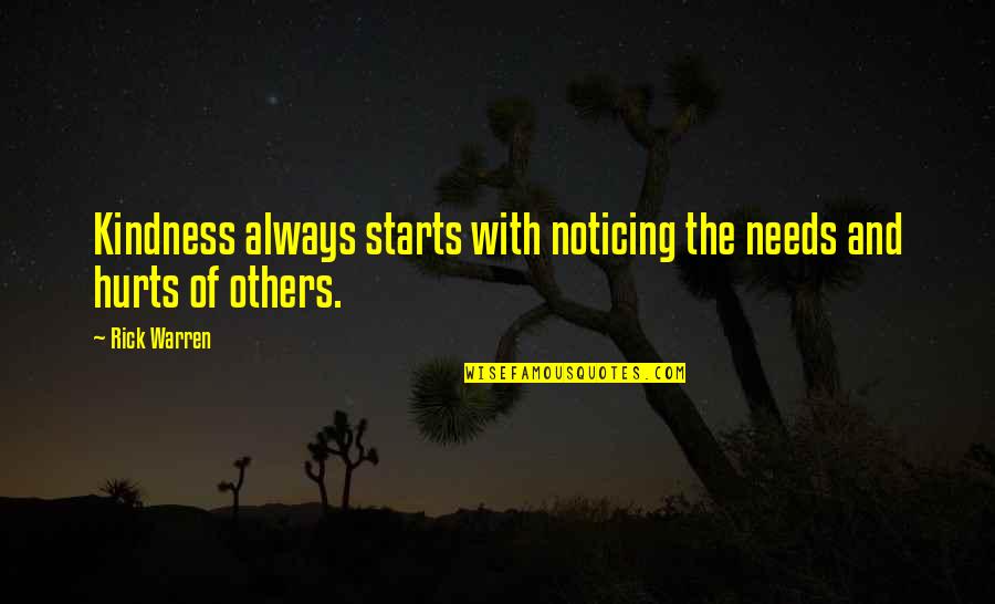 Kindness Of Others Quotes By Rick Warren: Kindness always starts with noticing the needs and