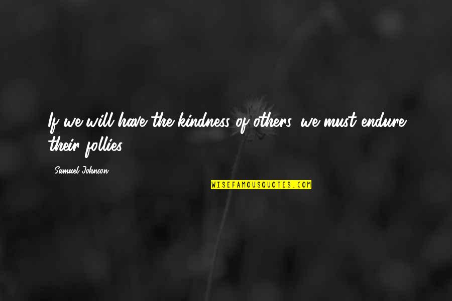 Kindness Of Others Quotes By Samuel Johnson: If we will have the kindness of others,