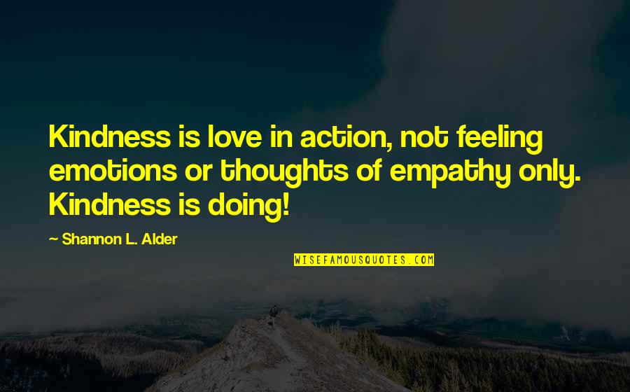 Kindness Of Others Quotes By Shannon L. Alder: Kindness is love in action, not feeling emotions