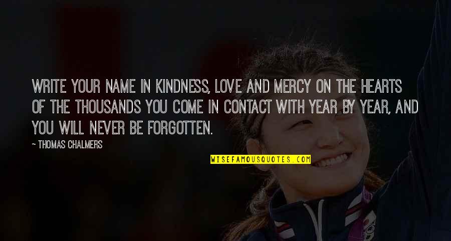 Kindness Of The Heart Quotes By Thomas Chalmers: Write your name in kindness, love and mercy