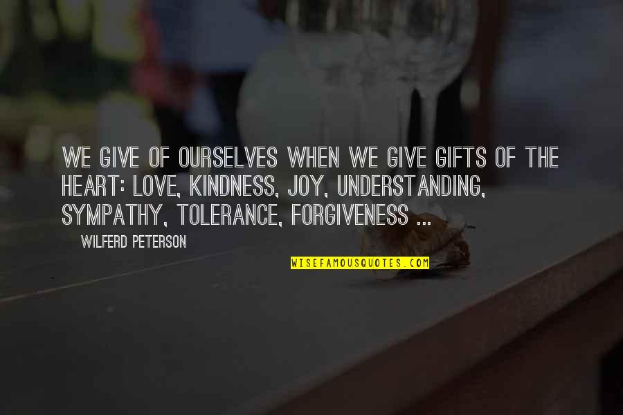 Kindness Of The Heart Quotes By Wilferd Peterson: We give of ourselves when we give gifts