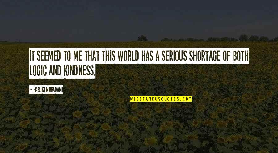 Kindness On Me Quotes By Haruki Murakami: It seemed to me that this world has