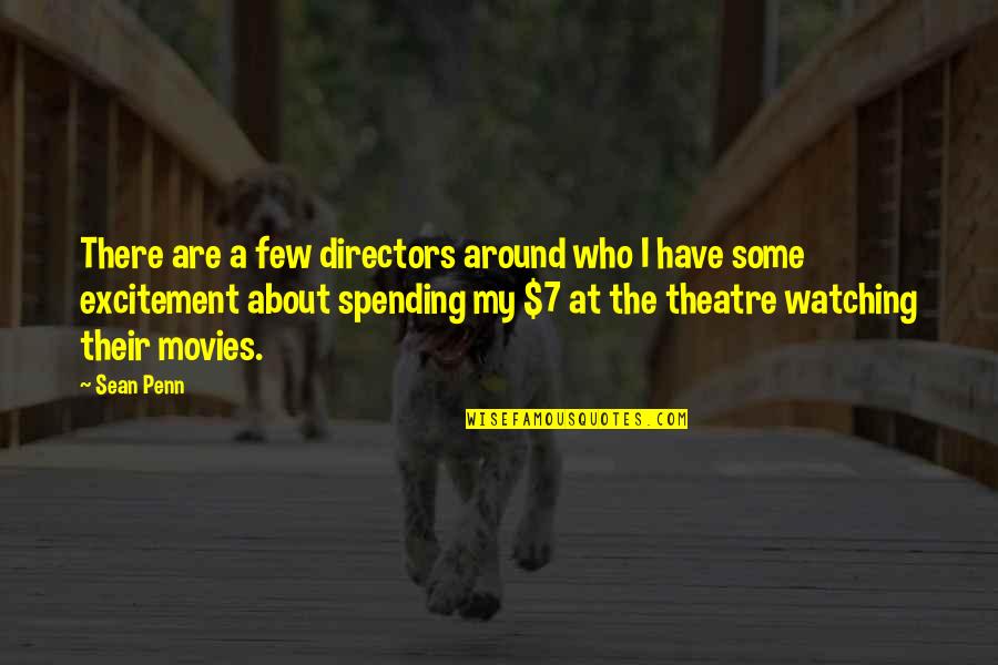 Kindness Pays Quotes By Sean Penn: There are a few directors around who I