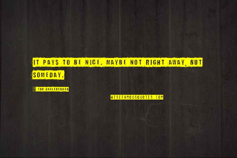 Kindness Pays Quotes By Tom Angleberger: It pays to be nice. Maybe not right