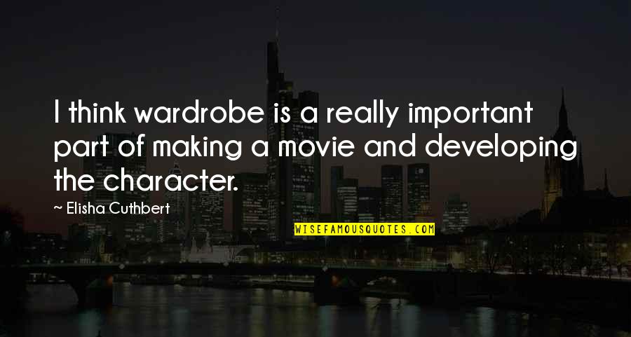 Kindness Quotations Quotes By Elisha Cuthbert: I think wardrobe is a really important part Kindness Quotations Quotes By Elisha Cuthbert: I think wardrobe is a really important part