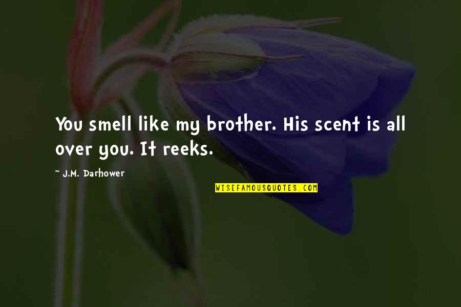 Kindness Quotations Quotes By J.M. Darhower: You smell like my brother. His scent is Kindness Quotations Quotes By J.M. Darhower: You smell like my brother. His scent is