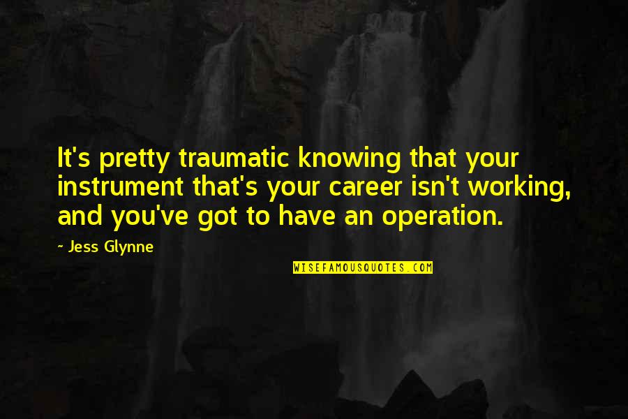 Kindness Spreading Quotes By Jess Glynne: It's pretty traumatic knowing that your instrument that's