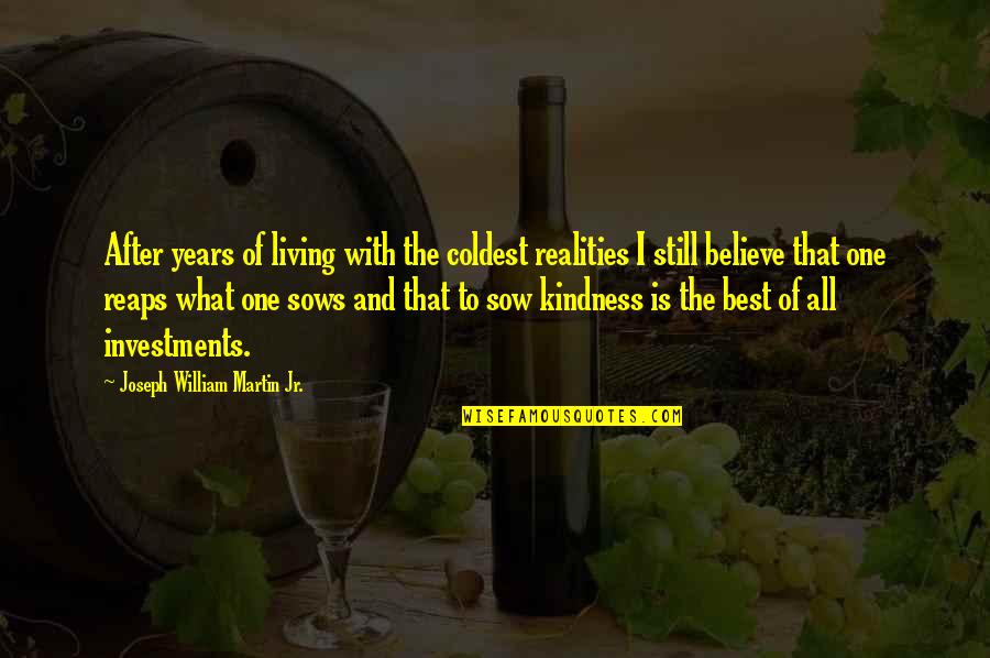 Kindness That Quotes By Joseph William Martin Jr.: After years of living with the coldest realities