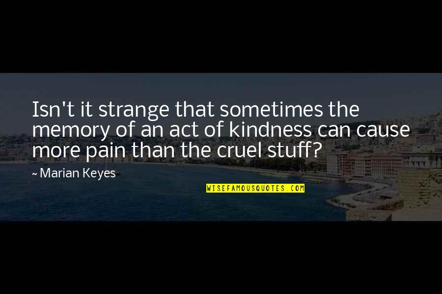 Kindness That Quotes By Marian Keyes: Isn't it strange that sometimes the memory of Kindness That Quotes By Marian Keyes: Isn't it strange that sometimes the memory of