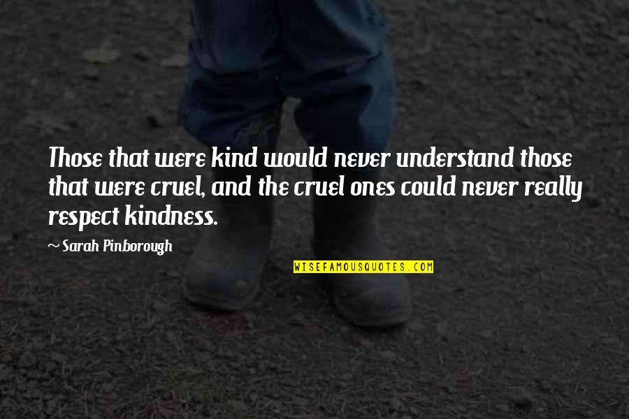 Kindness That Quotes By Sarah Pinborough: Those that were kind would never understand those
