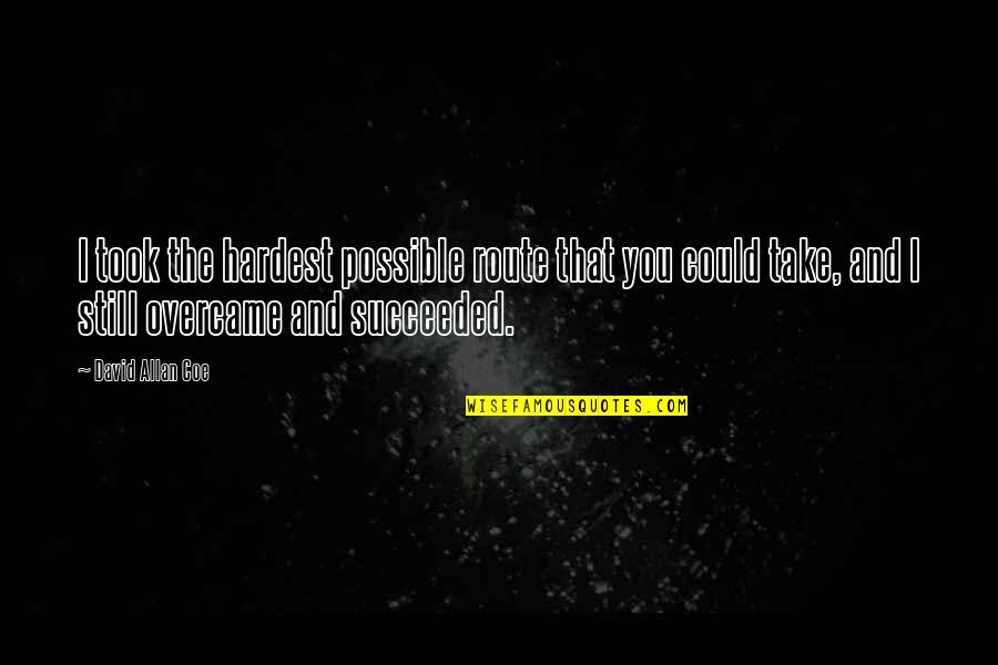 Kindness To Animals Quotes By David Allan Coe: I took the hardest possible route that you Kindness To Animals Quotes By David Allan Coe: I took the hardest possible route that you