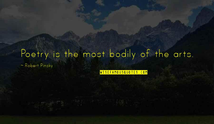 Kindness To Animals Quotes By Robert Pinsky: Poetry is the most bodily of the arts.