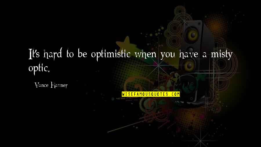 Kindness To Animals Quotes By Vance Havner: It's hard to be optimistic when you have