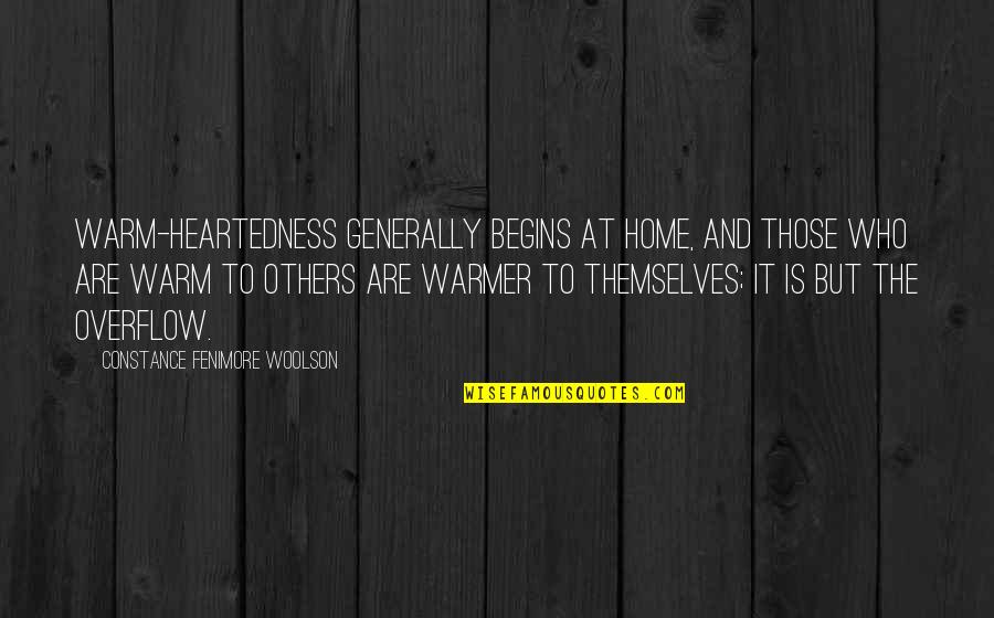 Kindness To Others Quotes By Constance Fenimore Woolson: Warm-heartedness generally begins at home, and those who