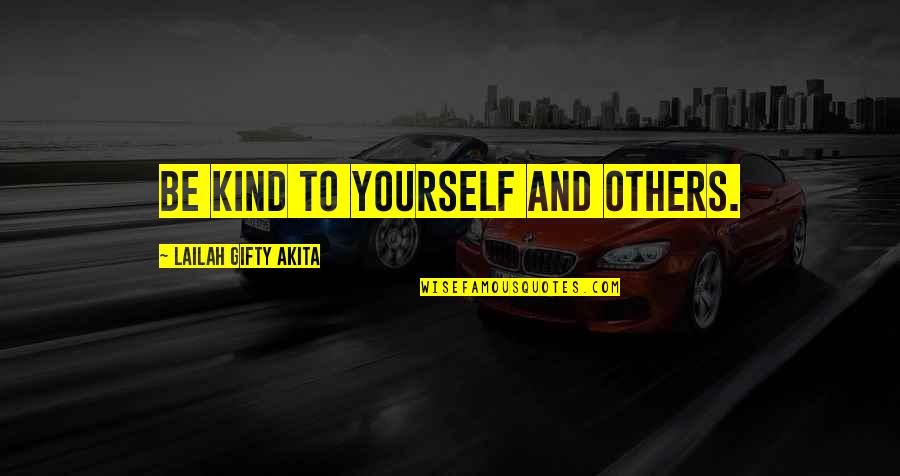 Kindness To Others Quotes By Lailah Gifty Akita: Be kind to yourself and others.
