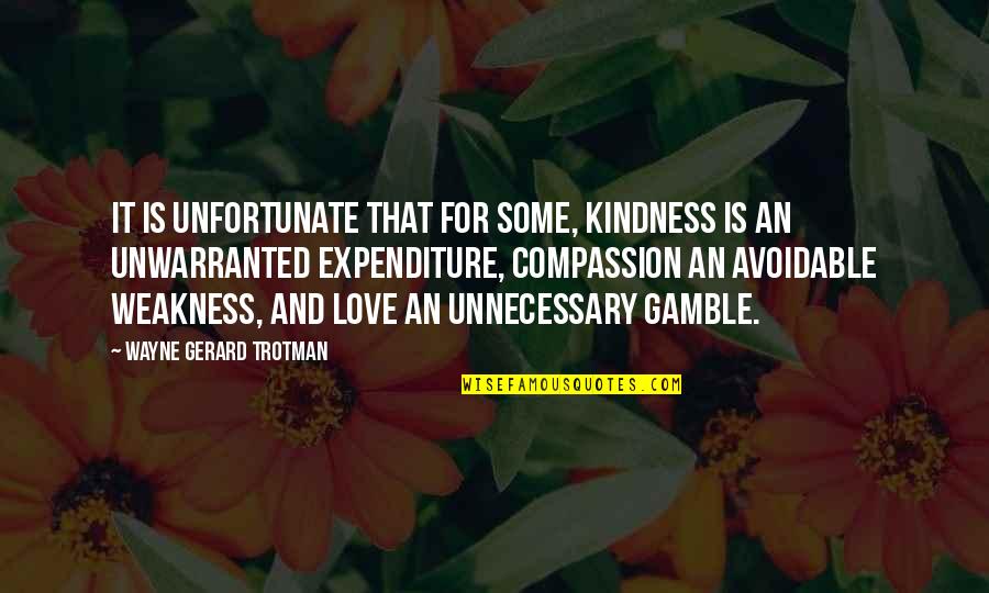 Kindness Vs Weakness Quotes By Wayne Gerard Trotman: It is unfortunate that for some, kindness is