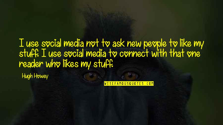 Kindness Warmth Quotes By Hugh Howey: I use social media not to ask new