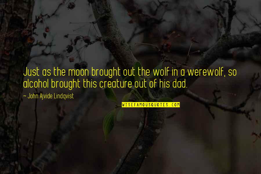 Kindness Weakness Quotes By John Ajvide Lindqvist: Just as the moon brought out the wolf