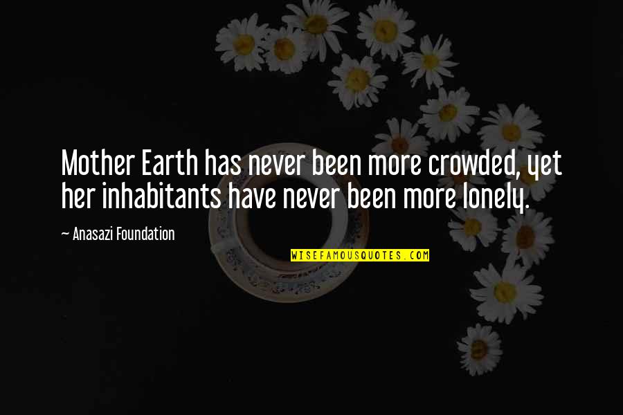 Kindness Winnie The Pooh Quotes By Anasazi Foundation: Mother Earth has never been more crowded, yet