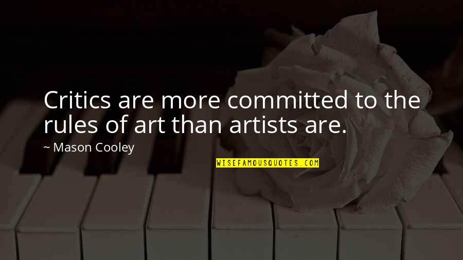 Kindness Winnie The Pooh Quotes By Mason Cooley: Critics are more committed to the rules of