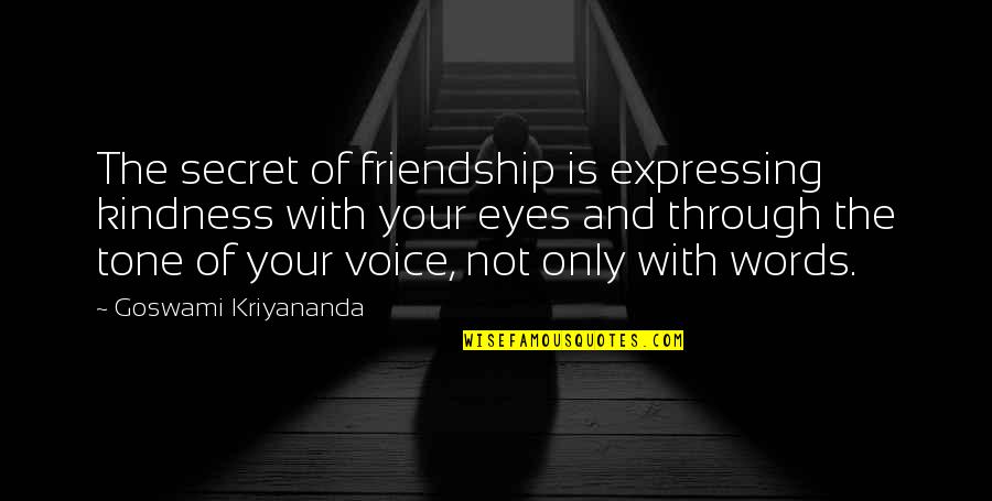Kindness Words Quotes By Goswami Kriyananda: The secret of friendship is expressing kindness with Kindness Words Quotes By Goswami Kriyananda: The secret of friendship is expressing kindness with