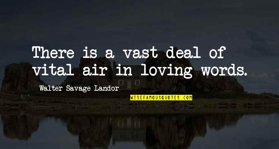 Kindness Words Quotes By Walter Savage Landor: There is a vast deal of vital air Kindness Words Quotes By Walter Savage Landor: There is a vast deal of vital air