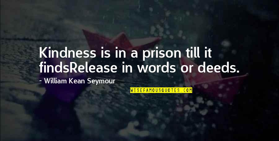 Kindness Words Quotes By William Kean Seymour: Kindness is in a prison till it findsRelease Kindness Words Quotes By William Kean Seymour: Kindness is in a prison till it findsRelease