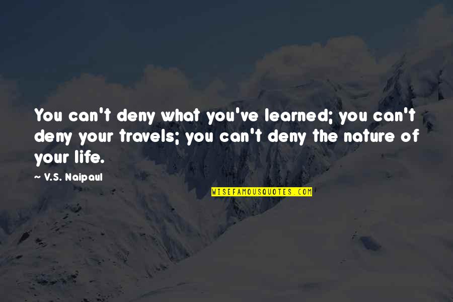 Kindness You Spread Quotes By V.S. Naipaul: You can't deny what you've learned; you can't