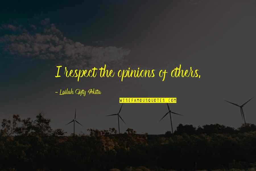 Kindof Quotes By Lailah Gifty Akita: I respect the opinions of others.