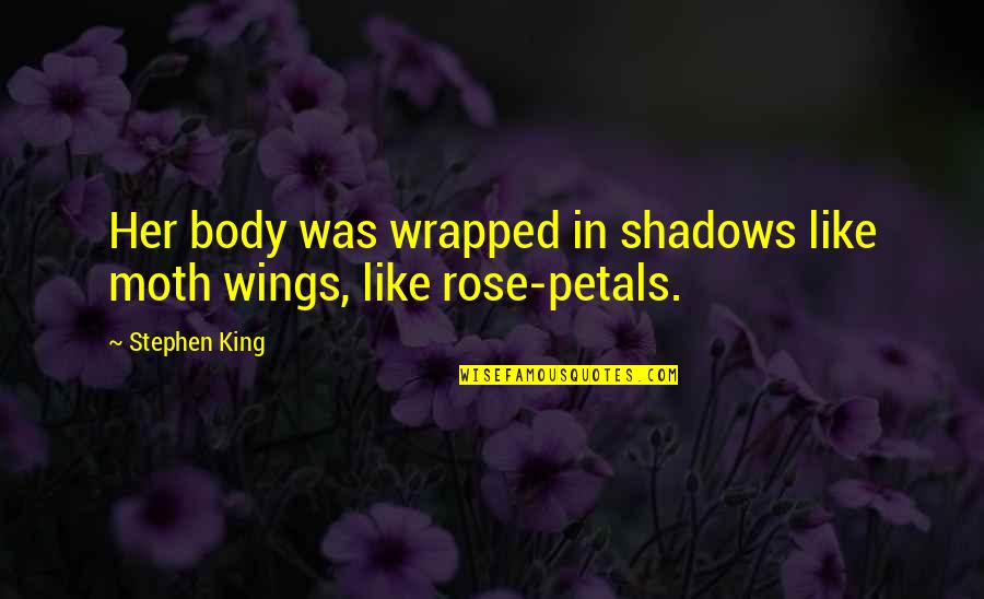 Kindof Quotes By Stephen King: Her body was wrapped in shadows like moth