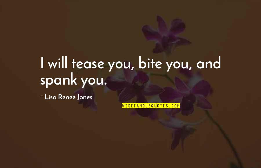 Kindoffrogspawn Quotes By Lisa Renee Jones: I will tease you, bite you, and spank