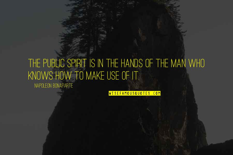 Kindoki Quotes By Napoleon Bonaparte: The public spirit is in the hands of