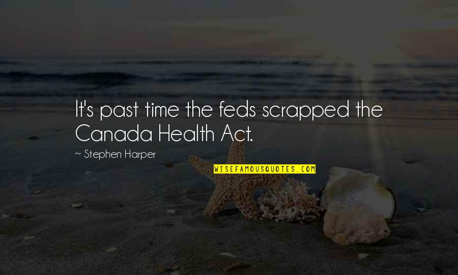 Kindoki Quotes By Stephen Harper: It's past time the feds scrapped the Canada