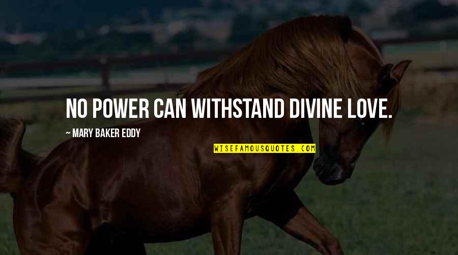 Kindra Chapman Quotes By Mary Baker Eddy: No power can withstand divine Love. Kindra Chapman Quotes By Mary Baker Eddy: No power can withstand divine Love.