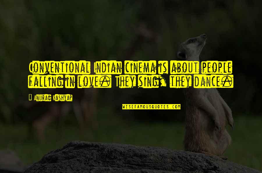 Kindrachuk And Gilchrist Quotes By Anurag Kashyap: Conventional Indian cinema is about people falling in