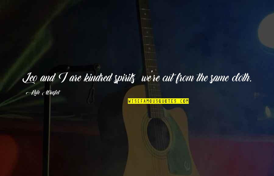Kindred Kindred Quotes By Kate Winslet: Leo and I are kindred spirits we're cut