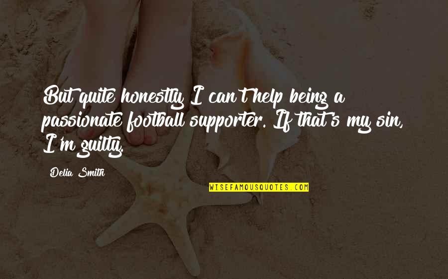 Kindred Power Quotes By Delia Smith: But quite honestly I can't help being a