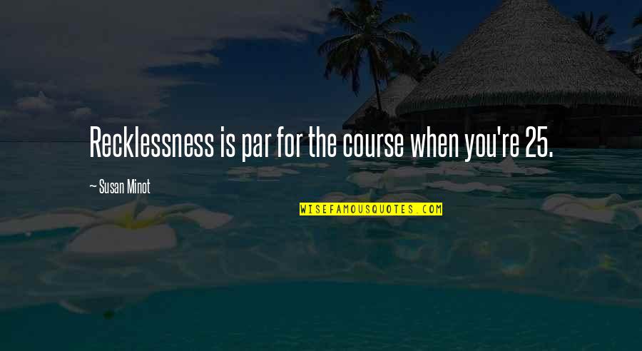 Kindred Spirits Friendship Quotes By Susan Minot: Recklessness is par for the course when you're
