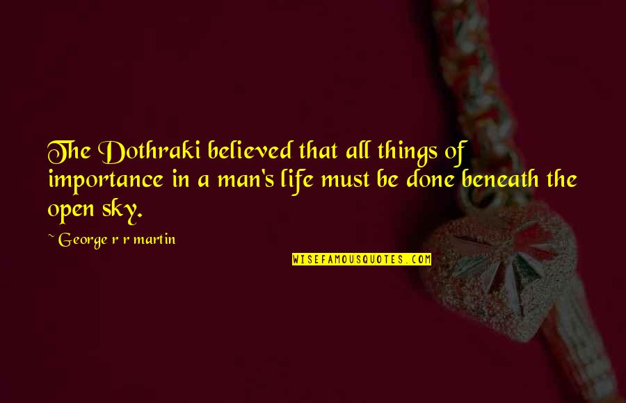 Kindred Story Quotes By George R R Martin: The Dothraki believed that all things of importance