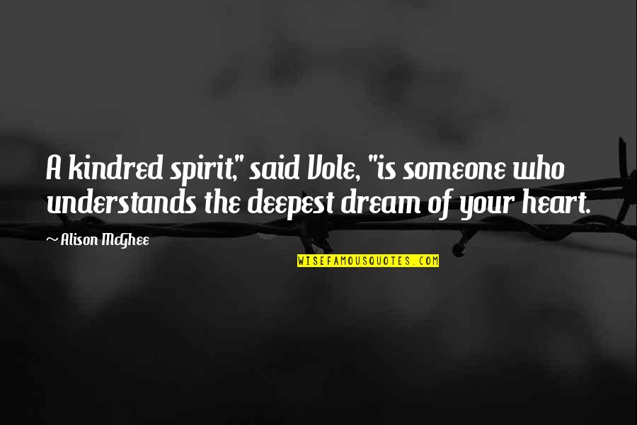 Kindred's Quotes By Alison McGhee: A kindred spirit," said Vole, "is someone who Kindred's Quotes By Alison McGhee: A kindred spirit," said Vole, "is someone who