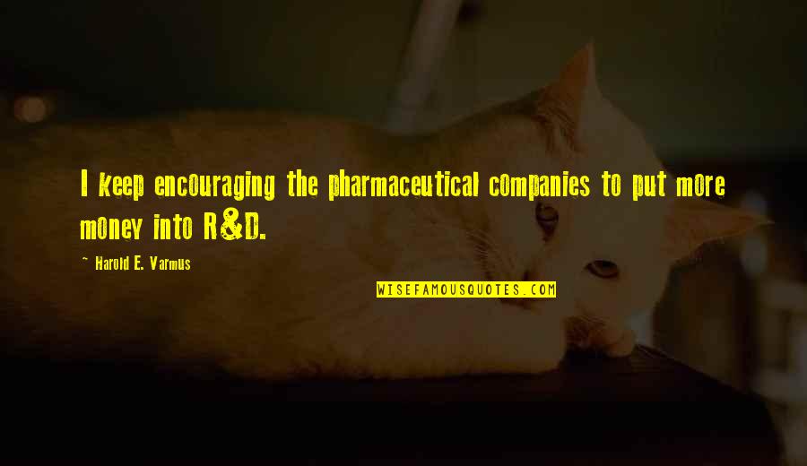 Kinds Of Friendship Quotes By Harold E. Varmus: I keep encouraging the pharmaceutical companies to put Kinds Of Friendship Quotes By Harold E. Varmus: I keep encouraging the pharmaceutical companies to put