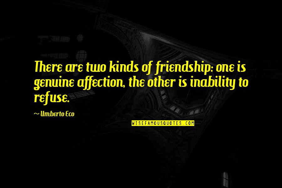 Kinds Of Friendship Quotes By Umberto Eco: There are two kinds of friendship: one is