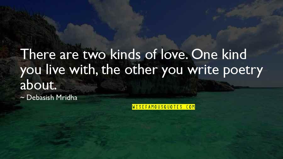 Kinds Of Inspirational Quotes By Debasish Mridha: There are two kinds of love. One kind