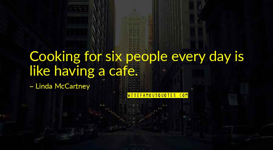 Kinds Of Inspirational Quotes By Linda McCartney: Cooking for six people every day is like