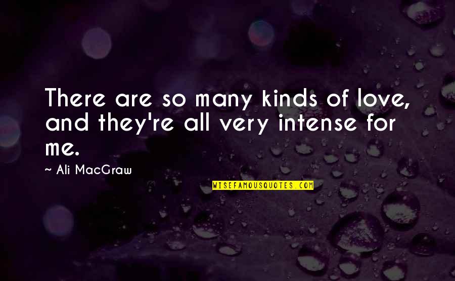 Kinds Of Love Quotes By Ali MacGraw: There are so many kinds of love, and